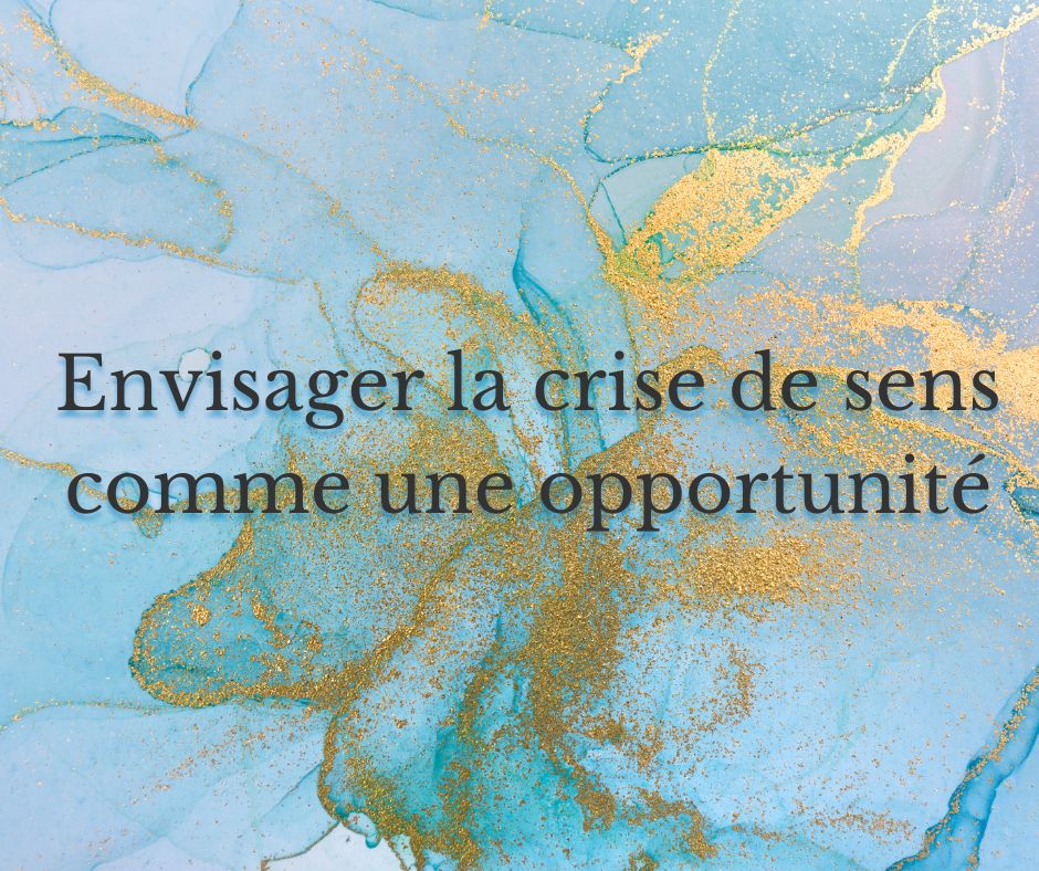 Envisager la crise de sens comme une opportunité